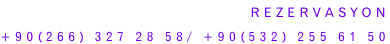 REZERVASYON +90(266) 327 28 58/ +90(532) 255 61 50