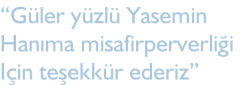 “Güler yüzlü Yasemin Hanıma misafirperverliği  Için teşekkür ederiz”