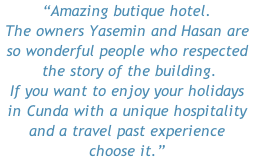 “Amazing butique hotel.  The owners Yasemin and Hasan are   so wonderful people who respected  the story of the building.  If you want to enjoy your holidays  in Cunda with a unique hospitality  and a travel past experience choose it.”